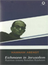 Image of Eichmann In Jerusalem: Reportase Tentang Banalitas Kejahatan
