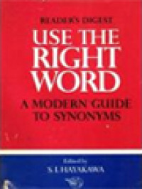 Image of Use The Right Word: A Modern Guide To Synonyms / S. I. Hayakawa (Edited)