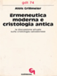 Image of Ermeneutica Moderna E Cristologia Antica, La Discussione Attuale Sulla Cristologia Calcedonese