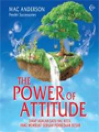 Image of The Power Of Attitude: Sikap Adalah Satu Hal Kecil Yang Membuat Sebuah Perbedaan Besar
