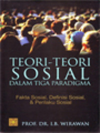 Image of Teori-Teori Sosial dalam Tiga Paradigma: Fakta Sosial, Definisi Sosial, & Perilaku Sosial