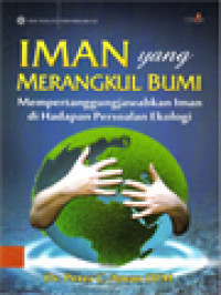 Image of Iman Yang Merangkul Bumi: Mempertanggungjawabkan Iman Di Hadapan Persoalan Ekologi / Peter C. Aman (Editor)