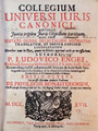 Image of Collegium Universi Juris Canonici: Ante Hac Juxta Triplex Juris Objectum Partitum: Nunc Vero Servato Ordine Decretalium Accuratius Translatum, Et Indice Copioso Locupletatum
