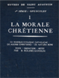 Image of Oeuvres De Saint Augustin I: La Moralae Chrétienne - De Moribus Ecclesiae Catholicae; De Agone Christiano; De Natura Boni