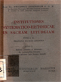 Image of Institutiones Systematico-Historicae In Sacram Liturgiam II: Tractatus De Iure Liturgico, Pars I. Notiones Generales Et Historicae. De Legislatoribus Liturgicis Eorumque Potestate Iuris Liturgici Dicundi