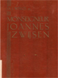 Image of Monseigneur Joannes Zwijsen: Een Man Van Vorstelijk Karakter En Hoogepriesterlijk Geloof, Trouw En Oprecht Nederlander