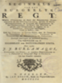 Image of Beginsels Van Het Burgerlyk Regt: Waerin D'oirsprong En Aert Der Burgerlyke Maet-Schappye En Des Oppergebieds, Nevens De Beste Regeeringsvorm, De Pligten Der Overheden En Der Onderdaenen, De Magt Van Wetten Te Geven, Den Godsdienst Te Regelen En Te Handhaven, Straffen Opteleggen, Cyns Te Heffen, Enz.: Ook Het Oorlogs- En Vrede-Regt, Met De Openbaere Verbonden En Traktaeten, Midsgaders De Voorregten Der Ambassadeurs En Gezanten, Zaekelyk Overwogen En Verklaerd Worden: Ten Vervolge Van De Beginselen Des Natuurlyken Regts