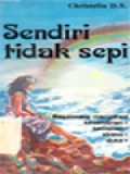 Sendiri Tidak Sepi: Bagaimana Mengatasi: Kesendirian, Kesepian, Stress, Duka