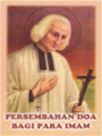 Image of Persembahan Doa Bagi Para Imam: Merayakan Tahun Para Imam, 19 Juni 2009 - 19 Juni 2010 Bersama Umat
