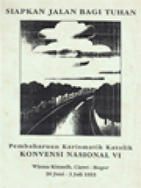 Image of Siapkan Jalan Bagi Tuhan: Pembaharuan Kharismatik Katolik Konvensi Nasional VI - Wisma Kinasih, Ciawi - Bogor 30 Juni - 3 Juli 1993