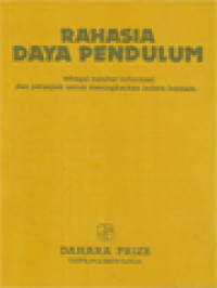 Image of Rahasia Daya Pendulum: Sebagai Sumber Informasi Dan Petunjuk Untuk Meningkatkan Indera Keenam