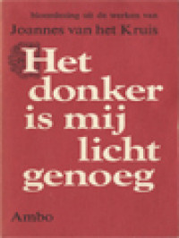 Image of Het Donker Is Mij Licht Genoeg: Bloemlezing Uit De Werken Van Joannes Van Het Kruis