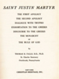 Image of The Fathers Of The Church: Writings Of Saint Justin Martyr: The First Apology, The Second Apology, Dialogue With Trypho, Exhortation To The Greeks, Discourse To The Greeks, The Monarchy Or The Rule Of God