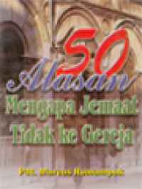 Image of 50 Alasan Mengapa Jemaat Tidak Ke Gereja: Disertai Beberapa Kesaksian Untung Ruginya Ke Gereja Dan Tidak Ke Gereja
