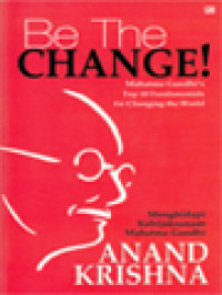 Image of Be The Change! Mahatma Gandhi's Top 10 Fundamentals For Changing The World (Menghidupi Kebijaksanaan Mahatma Gandhi)