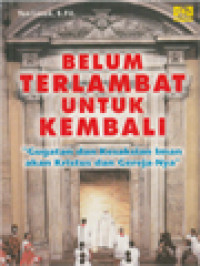 Image of Belum Terlambat Untuk Kembali: Gugatan Dan Kesaksian Iman Akan Kristus Dan Gereja-Nya