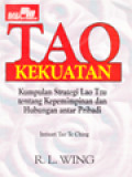 Tao Kekuatan (Tao Te Ching): Kumpulan Strategi Lao Tzu Tentang Kepemimpinan Dan Hubungan Antar Pribadi