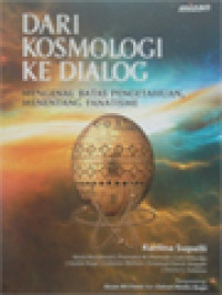 Image of Dari Kosmologi Ke Dialog: Mengenal Batas Pengetahuan, Menentang Fanatisme