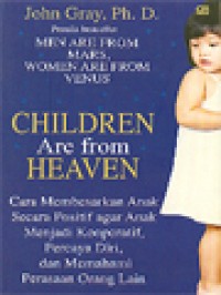 Image of Children Are From Heaven: Cara Membesarkan Anak Secara Positif Untuk Membuat Anak Menjadi Kooperatif, Percaya Diri, Dan Mengerti Perasaan Orang Lain