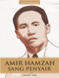 Image of Amir Hamzah Sang Penyair: Dilengkapi Buah Rindu, Nyanyi Sunyi, Dan Sajak Dan Prosa Lirik Terbesar