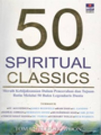 Image of 50 Spiritual Classics: Meraih Kebijaksanaan Dalam Pencerahan Dan Tujuan Batin Melalui 50 Buku Legendaris Dunia