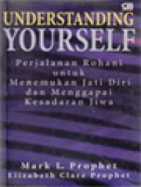 Image of Understanding Yourself: Perjalanan Rohani Untuk Menemukan Jati Diri Dan Menggapai Kesadaran Jiwa