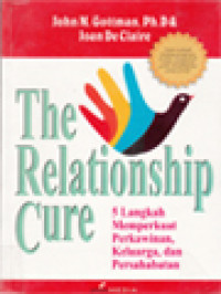 Image of The Relationship Cure: 5 Langkah Memperkuat Perkawinan, Keluarga, Dan Persahabatan