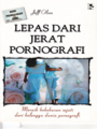 Image of Lepas Dari Jerat Pornografi: Meraih Kebebasan Sejati Dari Belenggu Dunia Pornografi