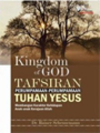 Image of Kingdom Of God: Tafsiran Perumpamaan-Perumpamaan Tuhan Yesus, Membangun Karakter Kehidupan Anak-Anak Kerajaan Allah