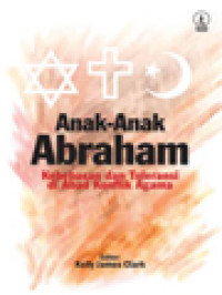 Image of Anak-Anak Abraham: Kebebasan Dan Toleransi Di Abad Konflik Agama / Kelly James Clark (Editor)