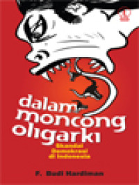 Image of Dalam Moncong Oligarki: Skandal Demokrasi Di Indonesia