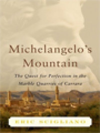 Image of Michelangelo's Mountain: The Quest For Perfection In The Marble Quarries Of Carrara