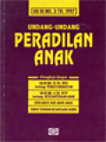 Undang-Undang Peradilan Anak (UU RI No. 3 Th. 1997) - Dilengkapi Dengan UU RI No. 12 Th. 1995 Tentang Pemasyarakatan, UU RI No. 4 Th. 1979 Tentang Kesejahteraan Anak, Deklarasi Hak Anak-Anak, Surat Edaran Kejaksaan Agung