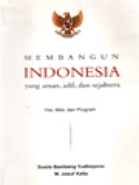 Image of Membangun Indonesia Yang Aman, Adil, Dan Sejahtera: Visi, Misi Dan Program