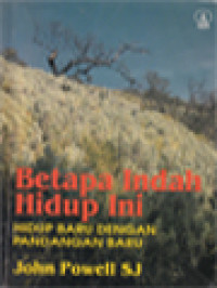 Image of Betapa Indah Hidup Ini: Hidup Baru Dengan Pandangan Baru
