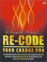 Image of Re-Code Our Change DNA: Membebaskan Belenggu-Belenggu Untuk Meraih Keberanian Dan Keberhasilan Dalam Pembaharuan