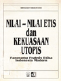 Image of Nilai-Nilai Etis Dan Kekuasaan Utopis: Panorama Praksis Etika Indonesia Modern / Budi Susanto, Sudiarja, Praptadiharja (Editor)