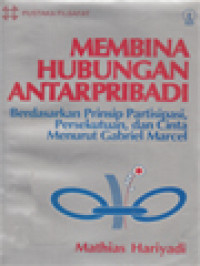Image of Membina Hubungan Antarpribadi: Berdasarkan Prinsip Partisipasi, Persekutuan, Dan Cinta Menurut Gabriel Marcel