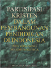 Image of Partisipasi Kristen Dalam Pembangunan Pendidikan Di Indonesia Menyongsong Milenium Ketiga: Sebuah Antologi / Weinata Sairin (Editor)