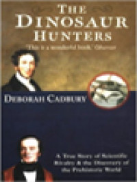 Image of The Dinosaur Hunters: A Story Of Scientific Rivalry And The Discovery Of The Prehistoric World
