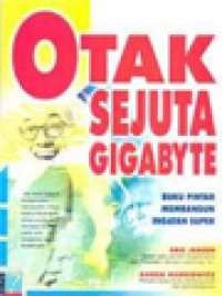 Image of Otak Sejuta Gigabyte: Buku Pintar Membangun Ingatan Super
