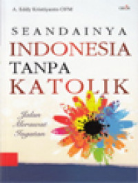 Image of Seandainya Indonesia Tanpa Katolik: Jalan Merawat Ingatan