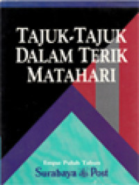 Image of Tajuk-Tajuk Dalam Terik Matahari: Empat Puluh Tahun Surabaya Post / Hotman M. Siahaan, Tjahjo Purnomo W. (Editor)