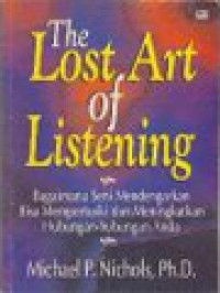 Image of The Lost Art of Listening: Bagaimana Seni Mendengarkan Bisa Memperbaiki Dan Meningkatkan Hubungan-Hubungan Anda