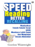 Speed Reading Better Recalling: Manfaatkan Teknik-Teknik Teruji Untuk Membaca Lebih Cepat Dan Mengingat Secara Maksimal