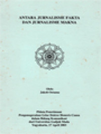 Image of Antara Jurnalisme Fakta Dan Jurnalisem Makna: Pidato Penerimaan Penganugerahan Gelar Doktor Honoris Causa Dalam Bindang Komunikasi Dari Universitas Gadjah Mada Yogyakarta, 17 April 2003