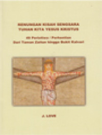 Image of Renungan Kisah Sengsara Tuhan Kita Yesus Kristus: 49 Peristiwa / Perhentian Dari Taman Zaitun Hingga Bukit Kalvari