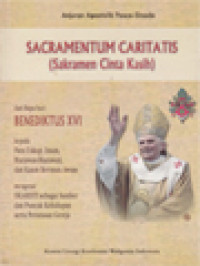 Image of Sacramentum Caritatis (Sakramen Cinta Kasih): Mengenai Ekaristi Sebagai Sumber Dan Puncak Kehidupan Serta Perutusan Gereja, Anjuran Apostolik Pasca-Sinode Dari Bapa Suci Paus Benediktus XVI