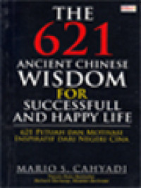 Image of The 621 Ancient Chinese Wisdom For Successful And Happy Life: 621 Petuah Dan Motivasi Inspiratif Dari Negeri Cina