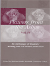 Image of Flowers From The Ashes Vol. IV: An Anthology Of Students' Writing And Art On The Holocaust